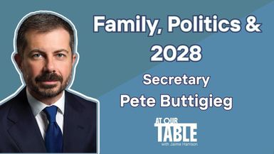 Secretary Pete Buttigieg: Fatherhood, Politics and 2028 | At Our Table